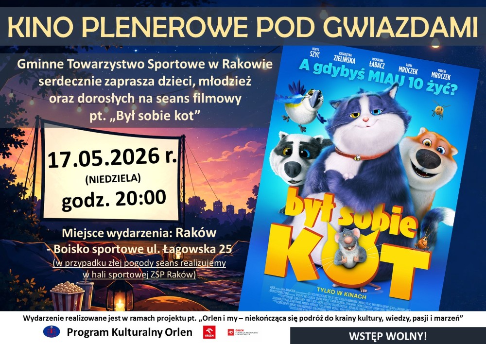 Plakat wydarzenia „Kino plenerowe pod gwiazdami” organizowanego przez Gminne Towarzystwo Sportowe w Rakowie. Zaproszenie dla dzieci, młodzieży i dorosłych na pokaz filmu „Był sobie kot”. Seans odbędzie się 17 maja 2026 roku (niedziela) o godzinie 20:00 na boisku sportowym przy ul. Łagowskiej 25 w Rakowie. W przypadku złej pogody wydarzenie zostanie przeniesione do hali sportowej ZSP Raków. Na plakacie znajduje się grafika nocnego kina plenerowego oraz plakat filmu animowanego z kotem i innymi zwierzętami. Wstęp wolny.